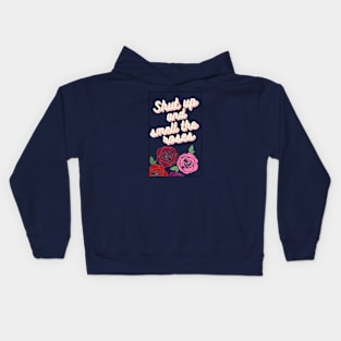 Shut up and smell the roses Kids Hoodie